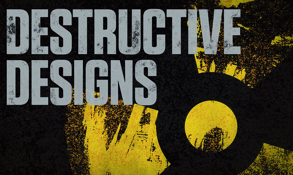 Destructive Designs